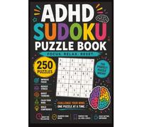 ADHD Sudoku Puzzle Book:: 250 Relaxing Sudoku Puzzles & Solutions to Improve Focus, Calm the Mind, for TEENS & ADULTS with ADHD