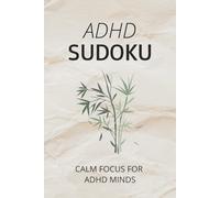 ADHD Sudoku Puzzle Book: ADHD Mind Reset Sudoku | 100 Large Print Puzzles to Calm Thoughts, Build Focus & Ease Overwhelm | Solutions Inlcuded