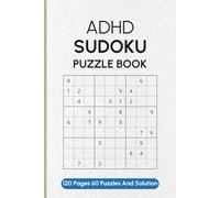 ADHD Sudoku Puzzle Book: ADHD Sudoku Puzzle Book | To Soothe The Mind | 6 x 9 inches, 120 Pages 60 Puzzles And Solution Page