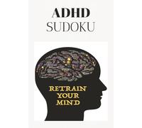 ADHD Sudoku Puzzle Book: Adult ADHD Activity Book | Engaging Sudoku Puzzles to Train the Brain | 50+ Puzzles | Solutions Included | 110 Pages, 6x9 Inches