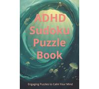 ADHD Sudoku Puzzle Book - Engaging Puzzles to Calm Your Mind: Sudoku Puzzles for ADHD | Calming & Focused Puzzle Book with Inspirational Quotes | 6x9 ... 110 Pages | 50+ Puzzles | Solutions Included