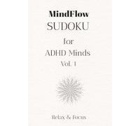 ADHD Sudoku Puzzle Book - MindFlow: Sudoku puzzles for ADHD Minds | Help Relax the Mind and Focus | 6 x 9, 104 pages | +50 Puzzles | Solutions Included