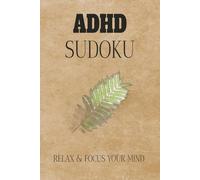 ADHD Sudoku Puzzle Book , Relax & focus your mind: Sudoku Puzzle for ADHD | Help Calm the Mind, Relax, and Focus | 6x9 inches, 110 Pages | 50+ Puzzles | Solutions included