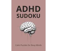 ADHD Sudoku Puzzle Book: Sudoku for ADHD | Calm Puzzles for Busy Minds | 50+ Relaxing Sudoku Puzzles with Solutions | 6x9 Inches, 110 Pages