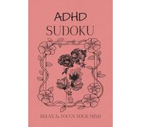 ADHD Sudoku Puzzle Book: Sudoku Puzzle for ADHD | Help Calm the Mind, Relax and Focus | 6x9 inches , 110 Pages | 50+ Puzzles | Solutions Included