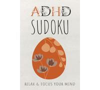 ADHD Sudoku Puzzle Book: Sudoku Puzzle for ADHD | Help calm the Mind, Relax, and Focus | 6x9 inches, 110 Pages | 50+ Puzzles | Solutions Included
