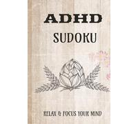 ADHD Sudoku Puzzle Book: Sudoku Puzzle for ADHD{| Help Calm the Mind, Relax, and Focus|6x9 Inches, 110 Pages|50+ Puzzles| Solutions Included}