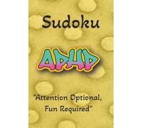 ADHD Sudoku Puzzle Book: Sudoku Puzzles for ADHD | Attention Optional, Fun Required | 6x9 inches, 110 Pages | 50+ Puzzles | Solutions Included