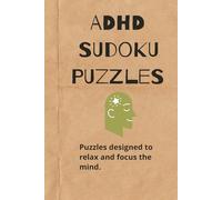 ADHD Sudoku Puzzle Book: Sudoku Puzzles for ADHD | Calm the mind, relax and focus | 6x9 Inches 210 Pages | 100+ Puzzles | Solutions Included