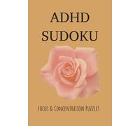 ADHD Sudoku Puzzle Book: Sudoku Puzzles for ADHD | Focus and Concentration Puzzles | 6x9 Inches, 110 Pages | 50+ Puzzles | Solutions Included