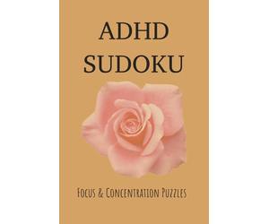 ADHD Sudoku Puzzle Book: Sudoku Puzzles for ADHD | Focus and Concentration Puzzles | 6x9 Inches, 110 Pages | 50+ Puzzles | Solutions Included