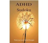 ADHD Sudoku Puzzle book: Sudoku Puzzles for ADHD, Help calm the mind, relax and de-stress 6x9 inches, 110 pages / 50+ puzzles / Solutions included