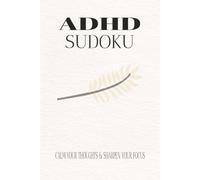 ADHD Sudoku Puzzle Book: Sudoku Puzzles For ADHD| Help Calm The Mind, Relax, and Focus| 6 x 9 inches, 110 pages| 50+ Puzzles| Solutions included