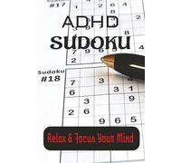 ADHD SUDOKU PUZZLE BOOK: Sudoku Puzzles for ADHD Help Calm the Mind, Relax and Focus | 6 x 9 inches, 110 pages | 50+ Puzzles, Solutions included | Easy Version