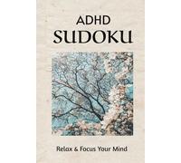 ADHD Sudoku Puzzle Book: Sudoku Puzzles for ADHD| Help Calm the mind, Relax and Focus | 6 x 9 inches, 110 pages| 50+ Puzzles | Solutions included