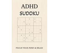 ADHD Sudoku Puzzle Book: Sudoku Puzzles for ADHD | Help Calm the Mind, Relax, and Focus | 6 x 9 inches, 110 Pages | 50+ Puzzles | Solutions Included