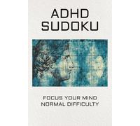 ADHD Sudoku Puzzle Book: Sudoku Puzzles for ADHD | Help Calm the Mind, Relax, and Focus | 6X9 in. , 110 Pages | 50+ Puzzles | Solutions included