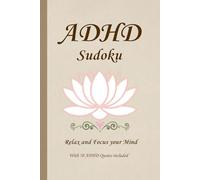 ADHD Sudoku Puzzle Book: Sudoku Puzzles For ADHD | Help Calm the Mind, Relax and Focus | 6x9 inches, 100 pages | 50+ Puzzles |Solutions Included | ADHD Quotes Included