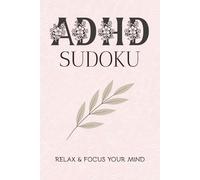 ADHD Sudoku Puzzle Book: Sudoku Puzzles for ADHD | Help Calm the Mind, Relax, and Focus | 6x9 Inches, 110 Pages | 50+ Puzzles| Solutions Included