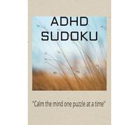 ADHD Sudoku Puzzle Book: Sudoku Puzzles for ADHD | Help Calm the Mind, Relax, and Focus | 6x9 Inches, 110 pages | 50+ Puzzles | Solutions Included