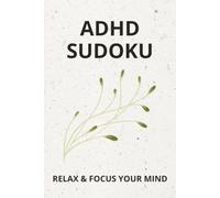ADHD Sudoku Puzzle Book: Sudoku Puzzles for ADHD | Help Calm the Mind, Relax, and Focus | 6x9 inches, 110 Pages | 50+ Puzzles | Solutions Included