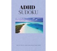 ADHD Sudoku Puzzle Book: Sudoku Puzzles for ADHD. Help Calm the Mind, Relax, and Focus. 6x9 inches, 110 pages. 50+ Puzzles. Solutions Included.