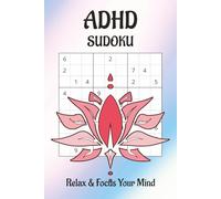 ADHD Sudoku Puzzle Book: Sudoku Puzzles for ADHD | Help Calm the Mind, Relax, and Focus | 6x9 Inches, 110 Pages | 50+ Puzzles | Solutions Included