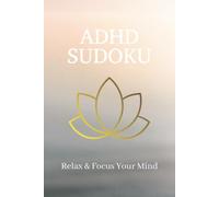 ADHD Sudoku Puzzle Book: Sudoku Puzzles for ADHD | Help Calm the Mind, Relax, and Focus | 6x9 inches, 110 Pages | 50+ Puzzles | Solutions Included