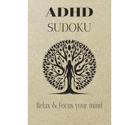 ADHD Sudoku Puzzle Book: Sudoku Puzzles for ADHD. Help Calm the Mind, relax and Focus. 6x9 inches. 110 pages. 50+ Puzzles, Solutions Included.