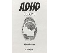 ADHD Sudoku Puzzle Book: Sudoku Puzzles for ADHD| Help Calm the Mind, Relax, and Focus | 6x9 Inches, 110 Pages | 50+ Puzzles | Solutions Included