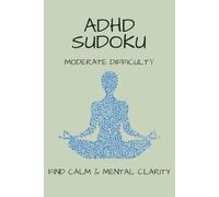 ADHD Sudoku Puzzle Book: Sudoku Puzzles for ADHD | Help Calm the Mind, Relax, and Focus | 6x9 inches, 110 Pages | 50+ Puzzles with Inspirational Quotes | Solutions Included