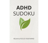 ADHD Sudoku Puzzle Book: Sudoku Puzzles for ADHD / Help Calm the Mind, Relax, and Focus / 6x9 Inches, 110 Pages / 50+ Puzzles / Solutions Included