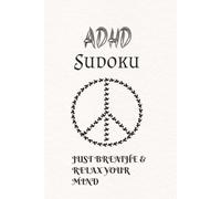 ADHD Sudoku Puzzle Book: Sudoku Puzzles for ADHD| Help calm the Mind, Relax, and Focus | 6x9 Inches, 110 pages | KD50+ Puzzles | Solutions Included