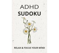 ADHD Sudoku Puzzle Book: Sudoku Puzzles for ADHD | Help Calm the Mind, Relax, and Focus | 6x9 inches, 110 Pages | 50+ Puzzles | Solutions Included