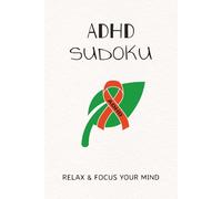 ADHD Sudoku Puzzle Book: Sudoku Puzzles for ADHD | Help Calm the Mind, Relaz, and Focus | 6x9 Inches, 110 pages | 50+ puzzles | Solutions Included
