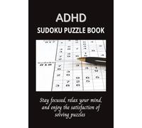 ADHD Sudoku Puzzle Book: Sudoku Puzzles for ADHD | Help to Calm the Mind, Relax, and Focus | 6x9 Inches, 110 Pages | 50+ Puzzles | Solutions Included