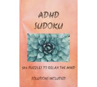 ADHD Sudoku Puzzle Book: Sudoku Puzzles for ADHD | Puzzles to Relax and Soothe the Mind | 6x9 Inches, 110 Pages | 50+ Puzzles | Solutions Included