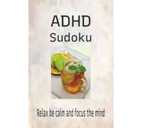 ADHD Sudoku Puzzle Book: Sudoku Puzzles for ADHD | Relax, Be Calm, and Focus the Mind | 6x9 inches,150 pages | 75 puzzles | Solutions Included