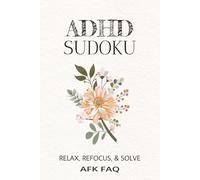 ADHD Sudoku Puzzle Book: Sudoku Puzzles for ADHD | Stress-Relief Brain Games to Calm the Mind and Improve Concentration | 6x9 Inches, 110 Pages | 50+ Puzzles | Solutions Included