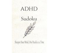 ADHD Sudoku Puzzle Book: Sudoku Puzzles for ADHD / Train Your Brain, One Puzzle at a Time / 6X9 Inches / 110 Pages / 50+ Puzzles / Solutions Included
