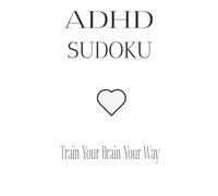 ADHD Sudoku Puzzle Book: Sudoku Puzzles for ADHD Train Your Brain Your Way 110 Pages 6x9 inches 50+ Puzzles Solutions Included