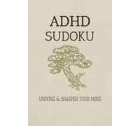 ADHD Sudoku Puzzle Book: Sudoku Puzzles for ADHD | Unwind, Calm, and Sharpen Your Mind | 6x9 Inches, 110 Pages | 50+ Puzzles | Solutions Included (No More Screens)