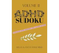 ADHD Sudoku Puzzle Book Volume II: Sudoku Puzzles for ADHD | Help Calm the Mind, Relax, and Focus | 6x9 Inches, 110 Pages | 50+ Puzzles | Solutions Included