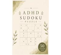 ADHD Sudoku Puzzle: Sudoku Puzzles for ADHD | Help Calm the Mind, Improve Focus and Build Patience | 6x9 Inches, 104 Pages | 50 Puzzles | Solutions Included