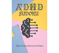 ADHD Sudoku Puzzles Book: Sudoku Puzzles for ADHD | Simple, Fun puzzles to Boost focus and Confidence | 6x9 inches, 110 pages | 50+ Puzzles | Solutions included