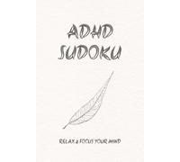 ADHD Sudoku: Relax & Focus: 55 Puzzles for Mental Clarity, Stress Relief, and Mindful Concentration (6" x 9" Travel Size)