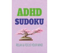 ADHD sudoku relax & focus your mind: sudoku for ADHD 6x9 inches,50+ Medium Difficulty Puzzles for Adults with Solutions Included: Brain Training to ... Calm the Mind, and Support Daily Clarity.
