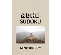 ADHD SUDOKU: Sudoku for ADHD | Help Calm the Mind, Relax, and, Focus | 6x9 Inches, 110 Pages | 50+ Puzzles | Solutions Included
