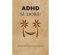 ADHD SUDOKU: Sudoku Puzzles for ADHD|Help Calm the Mind, Relax and Focus|6*9 inches,110 pages| 50+ Puzzles| Solutions included