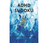 ADHD SUDOKU: Sudoku Puzzles for ADHD | Help calm the mind, relax, and focus | 6x9 inches, 110 pages | 50+ puzzles | solutions included